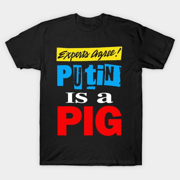 Experts Agree! Putin is a Pig T-Shirt by skittlemypony